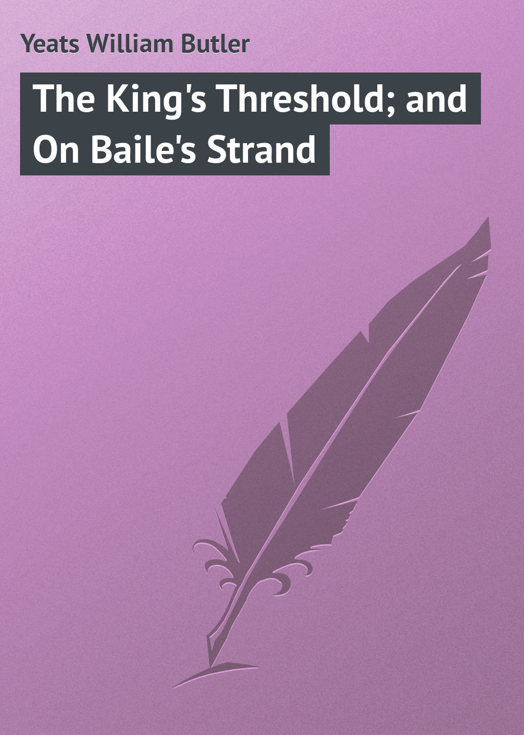 Обложка книги «The King's Threshold; and On Baile's Strand»