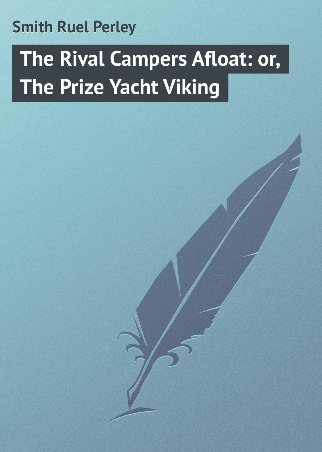Обложка книги «The Rival Campers Afloat: or, The Prize Yacht Viking»