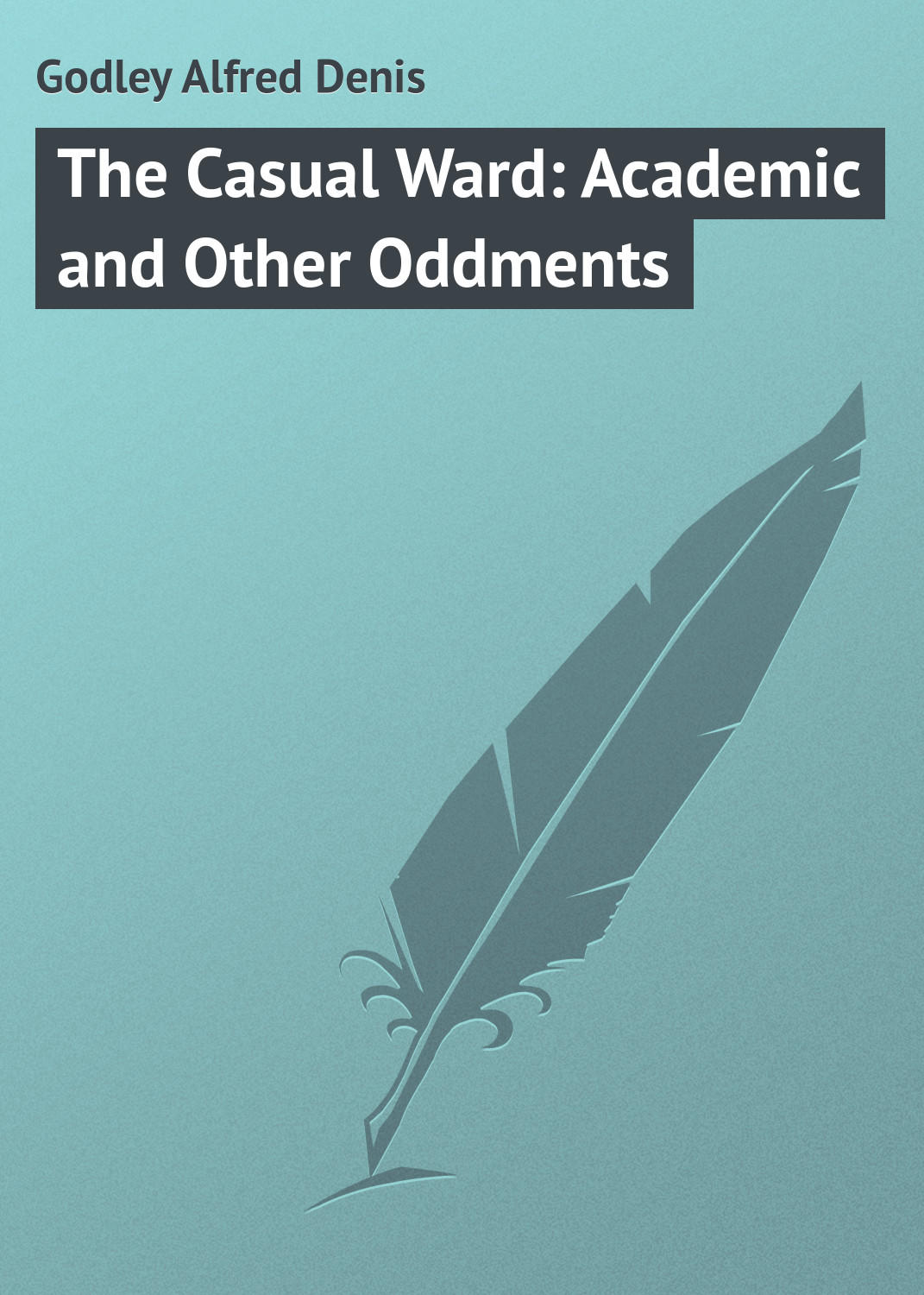 Обложка книги «The Casual Ward: Academic and Other Oddments»