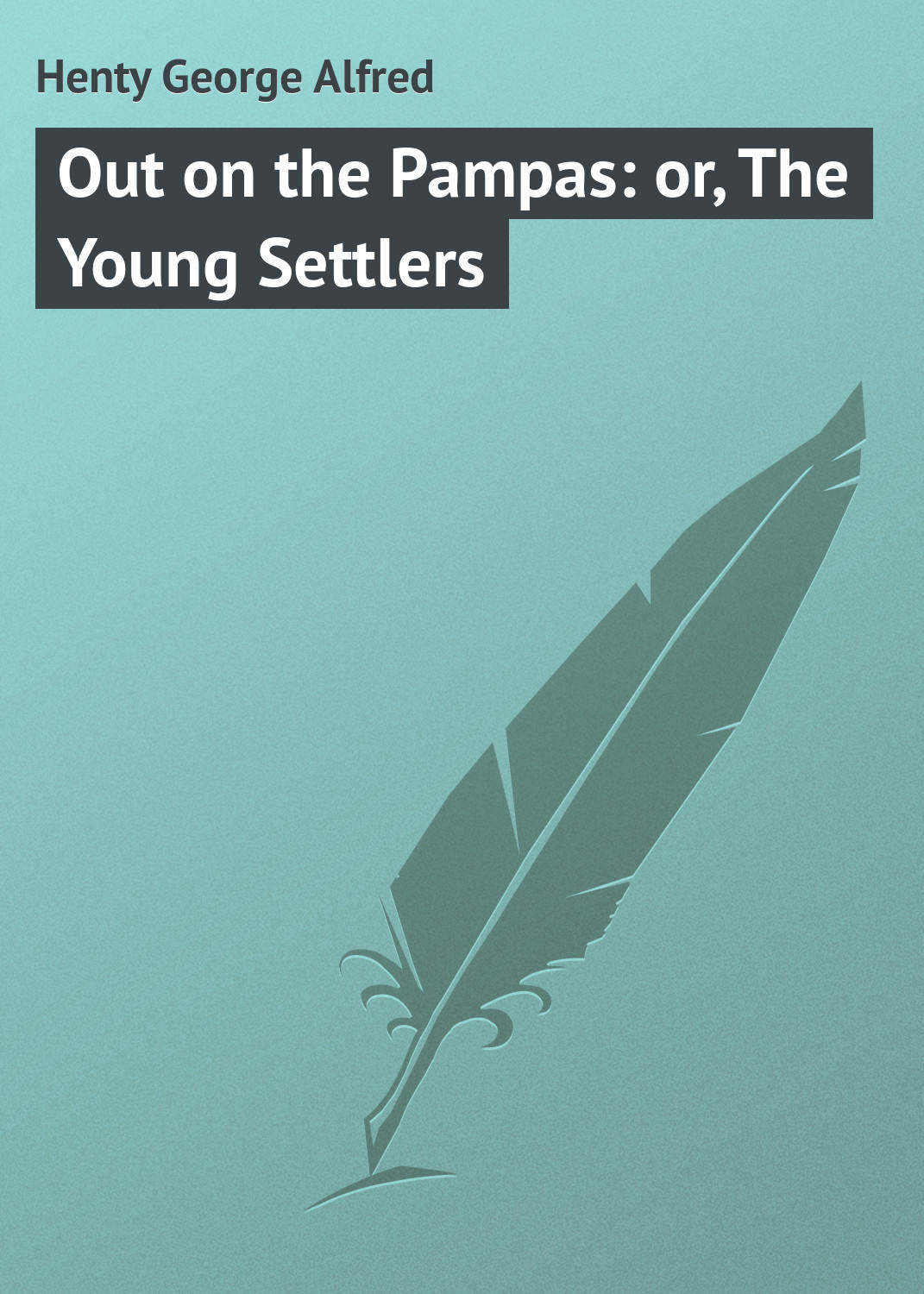Обложка книги «Out on the Pampas: or, The Young Settlers»
