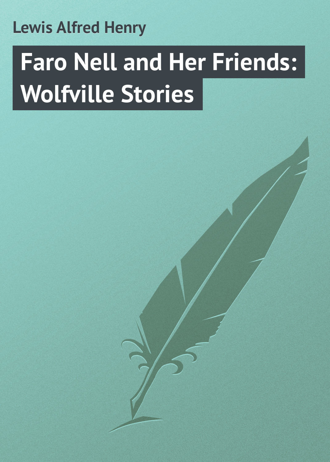 Обложка книги «Faro Nell and Her Friends: Wolfville Stories»