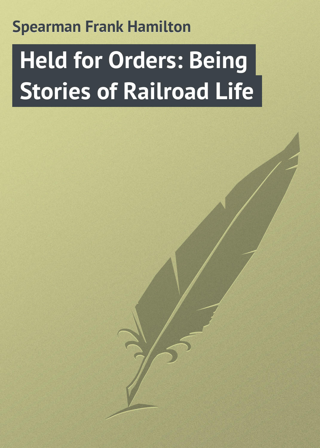Обложка книги «Held for Orders: Being Stories of Railroad Life»