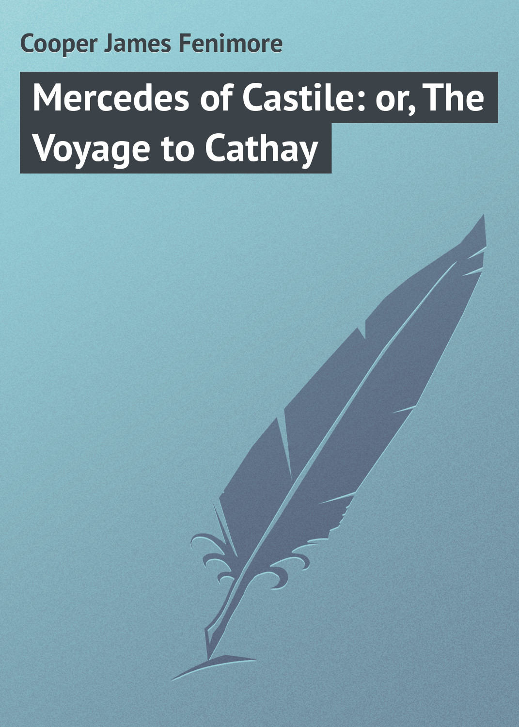 Обложка книги «Mercedes of Castile: or, The Voyage to Cathay»