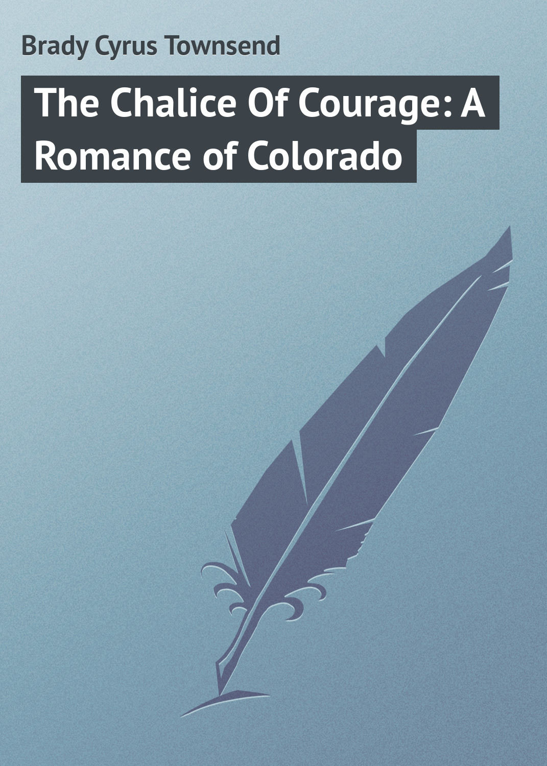 Обложка книги «The Chalice Of Courage: A Romance of Colorado»