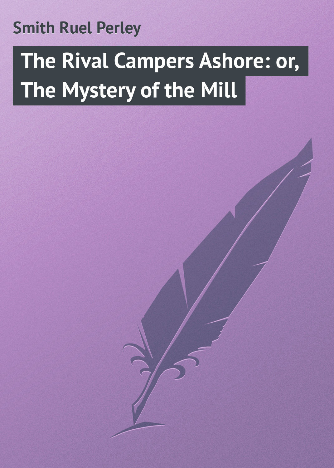 Обложка книги «The Rival Campers Ashore: or, The Mystery of the Mill»