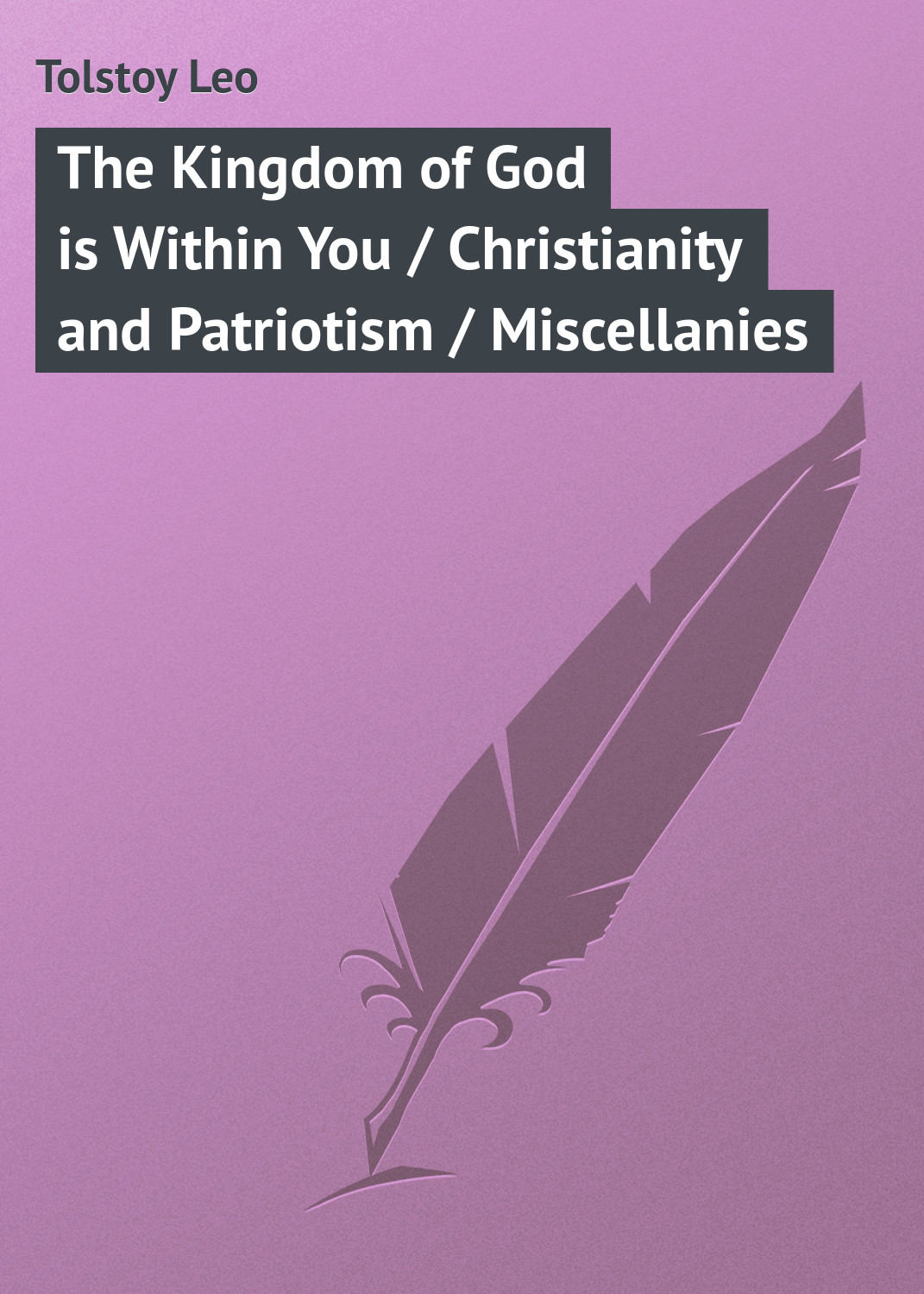Обложка книги «The Kingdom of God is Within You / Christianity and Patriotism / Miscellanies»