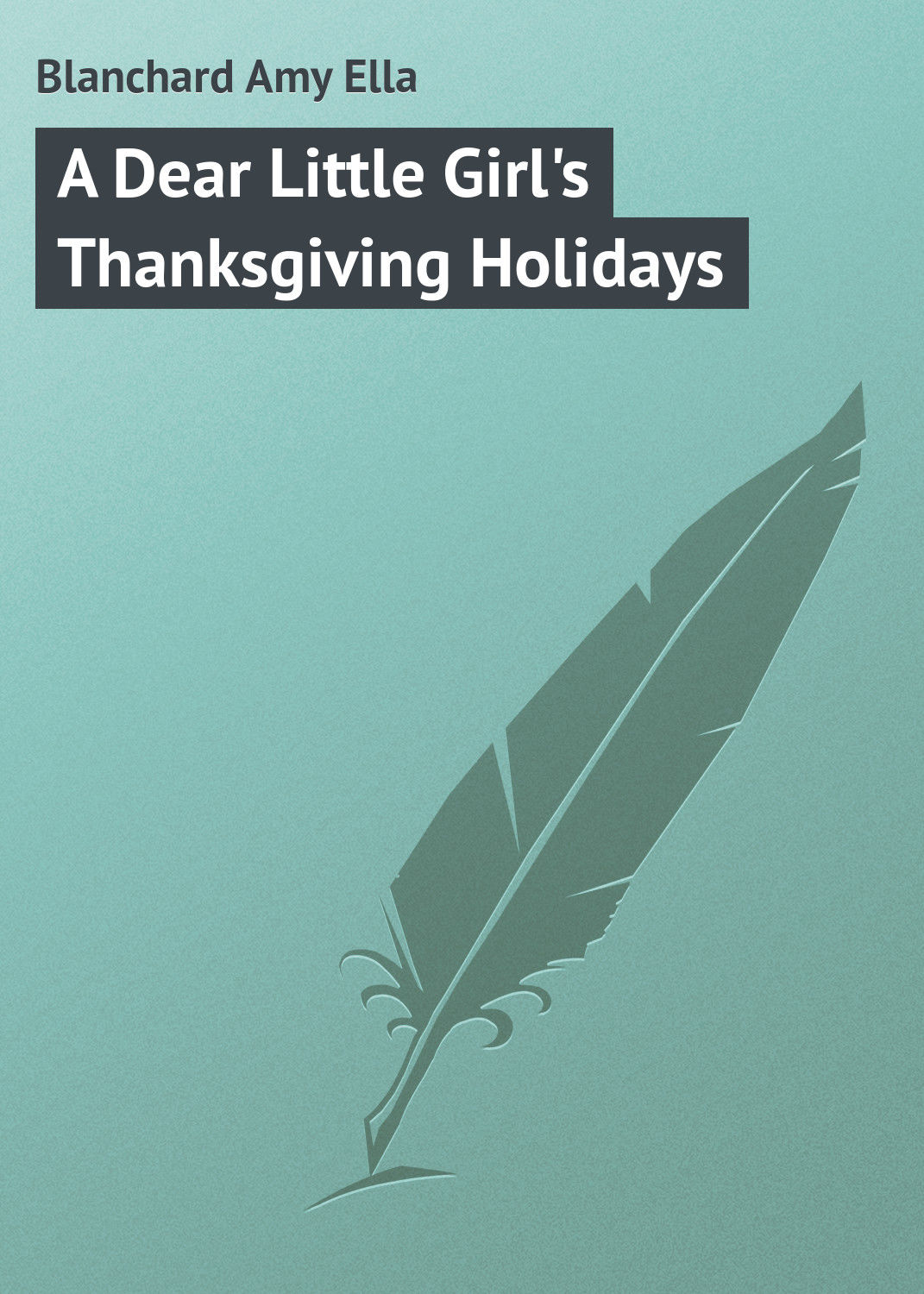 Обложка книги «A Dear Little Girl's Thanksgiving Holidays»
