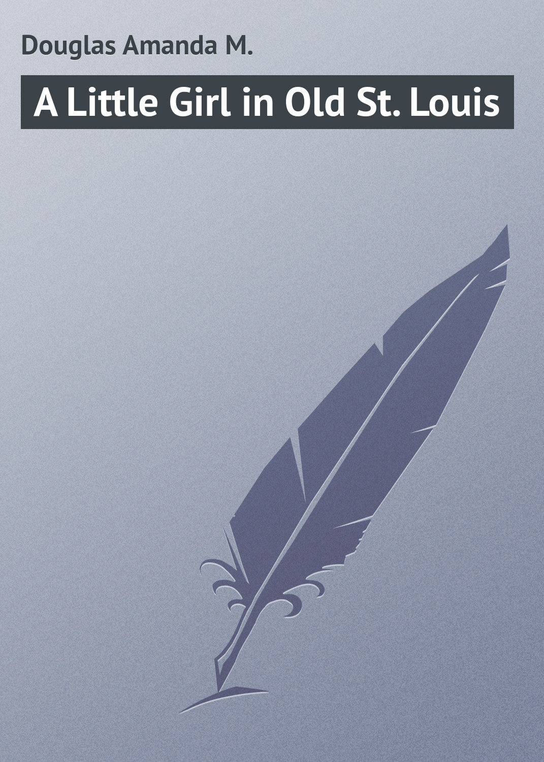Обложка книги «A Little Girl in Old St. Louis»
