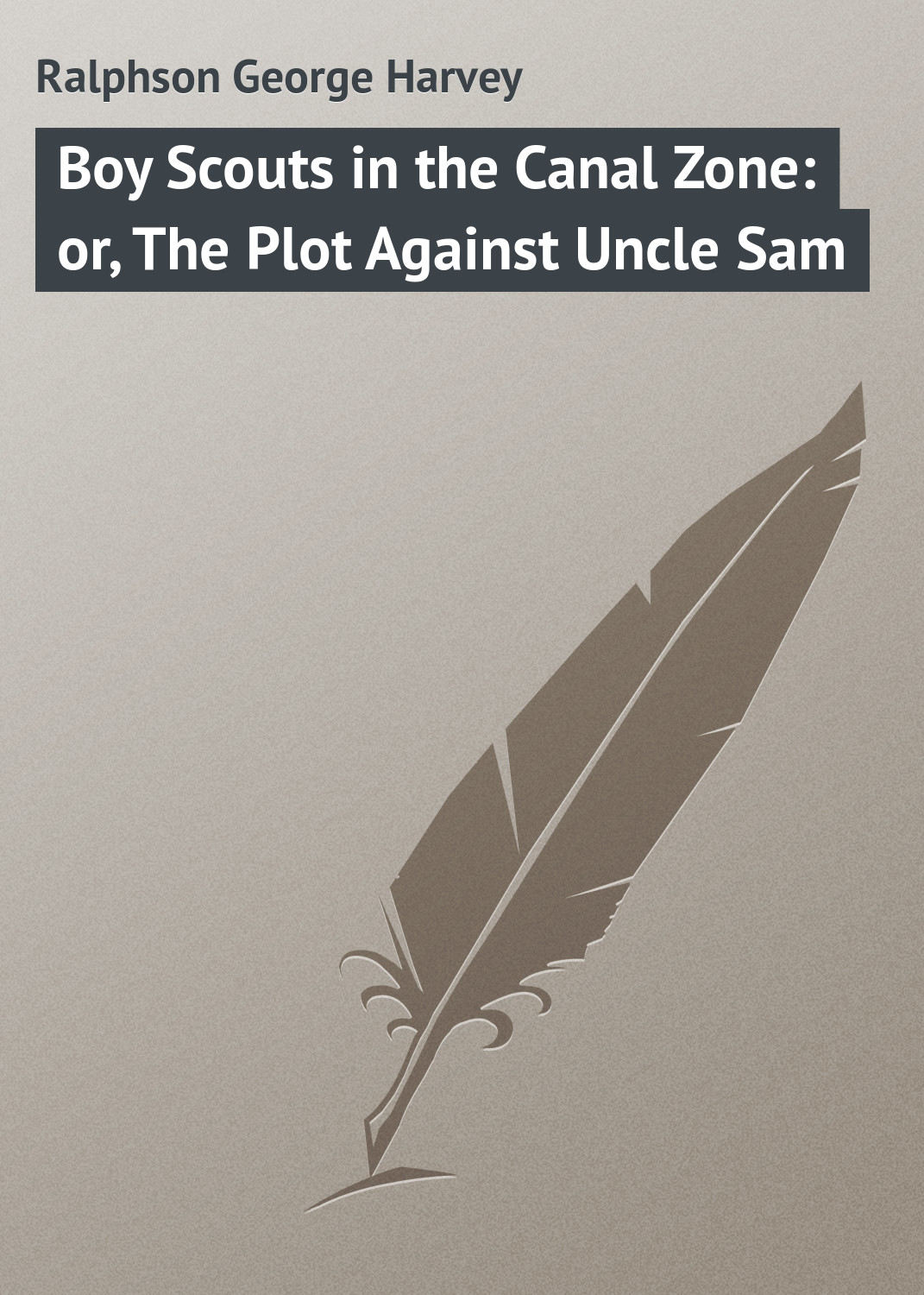 Обложка книги «Boy Scouts in the Canal Zone: or, The Plot Against Uncle Sam»