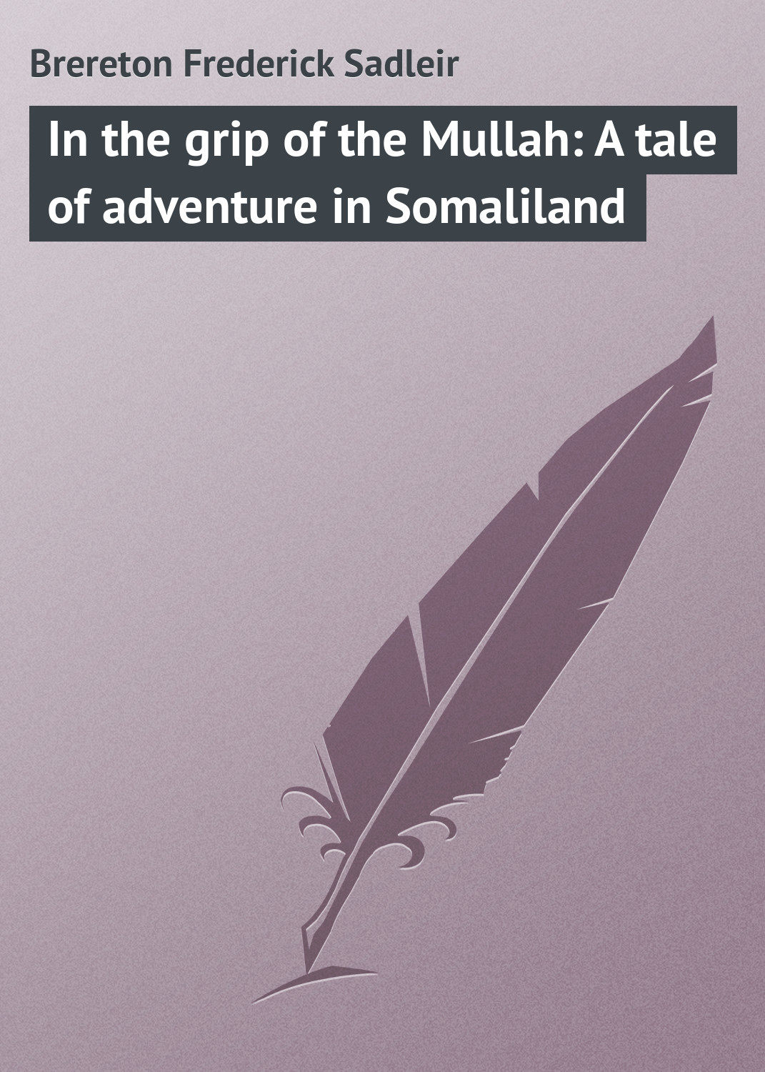 Обложка книги «In the grip of the Mullah: A tale of adventure in Somaliland»