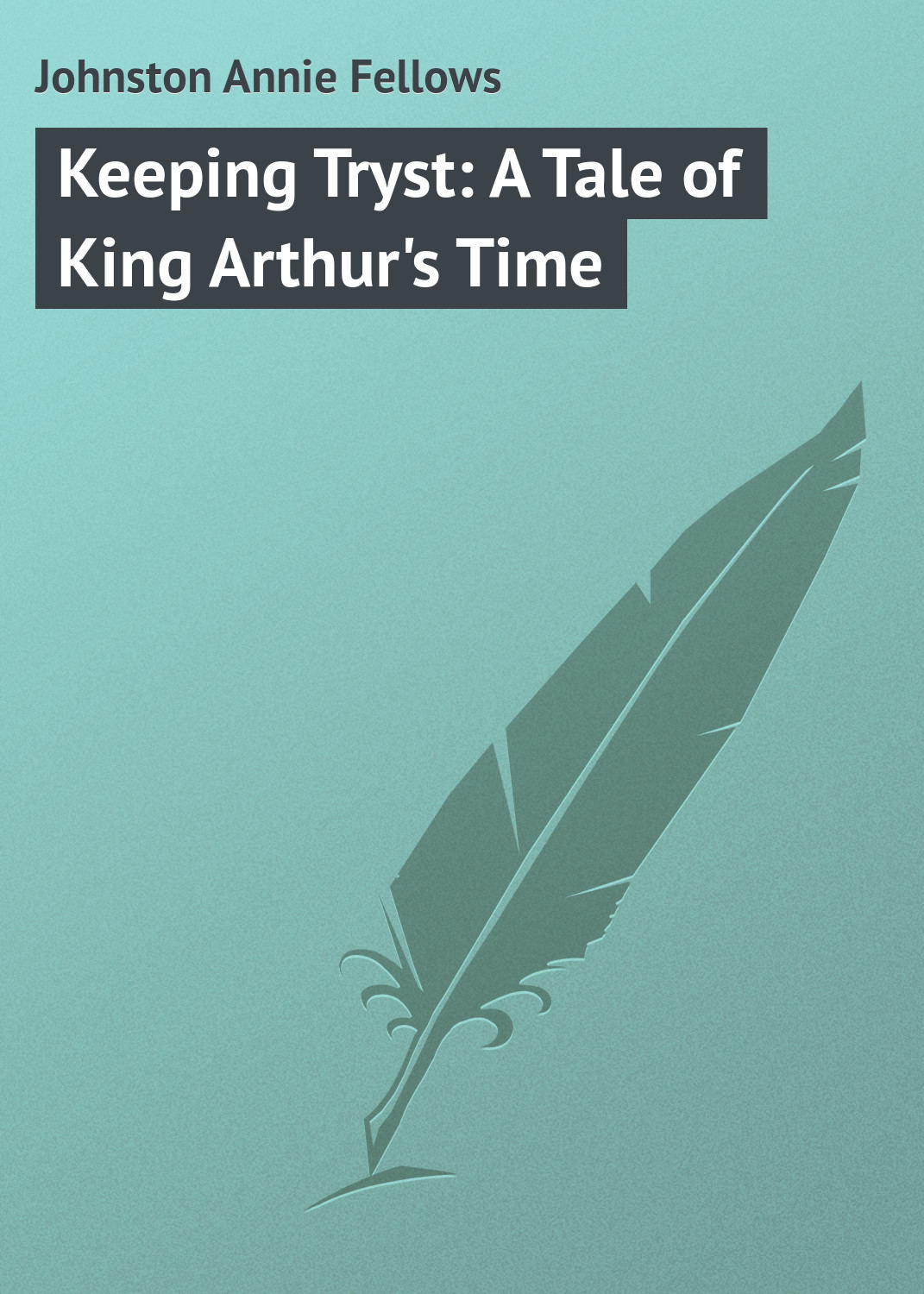 Обложка книги «Keeping Tryst: A Tale of King Arthur's Time»