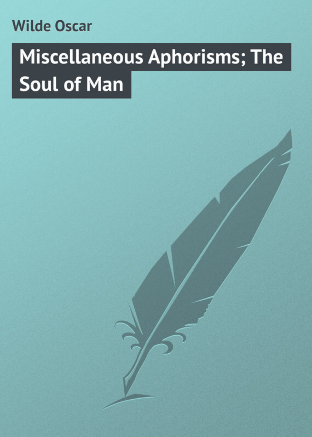 Обложка книги «Miscellaneous Aphorisms; The Soul of Man»