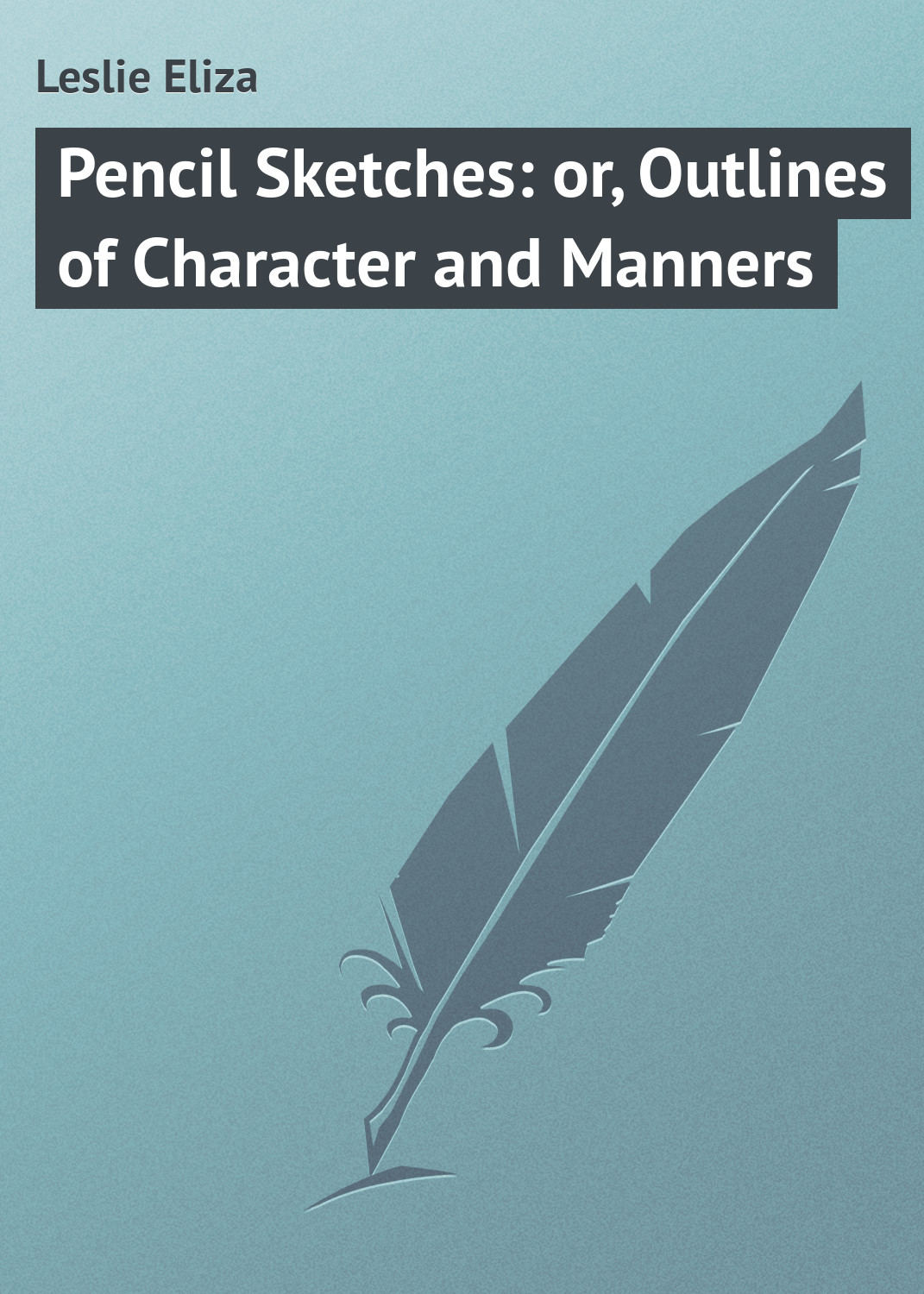 Обложка книги «Pencil Sketches: or, Outlines of Character and Manners»