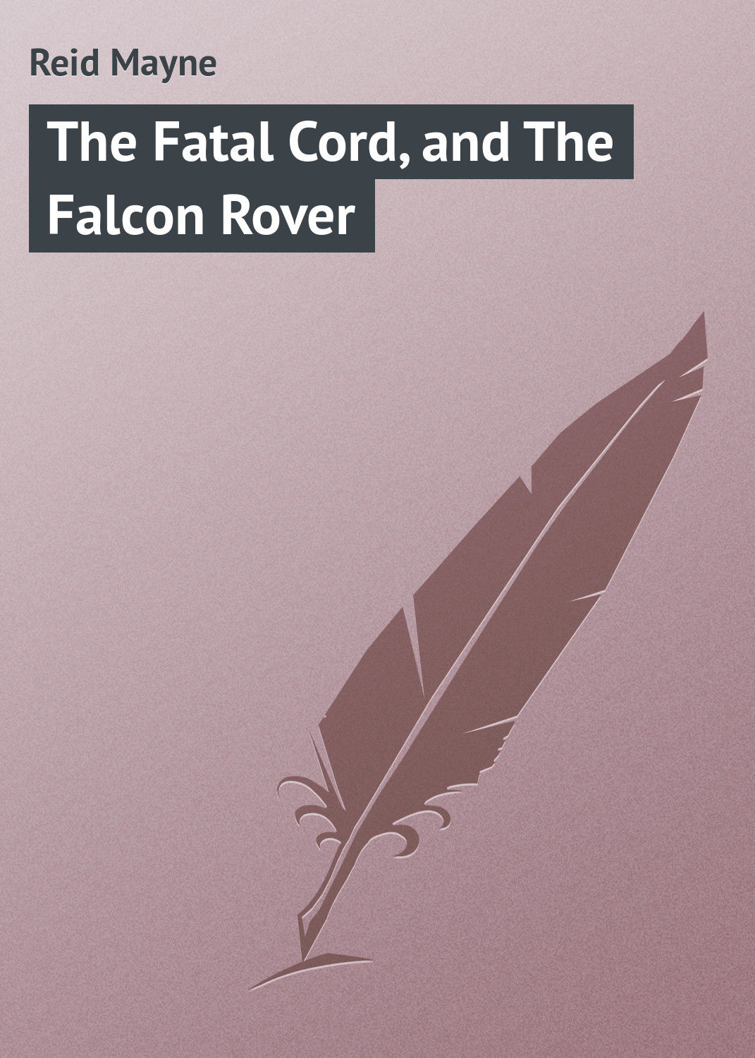 Обложка книги «The Fatal Cord, and The Falcon Rover»
