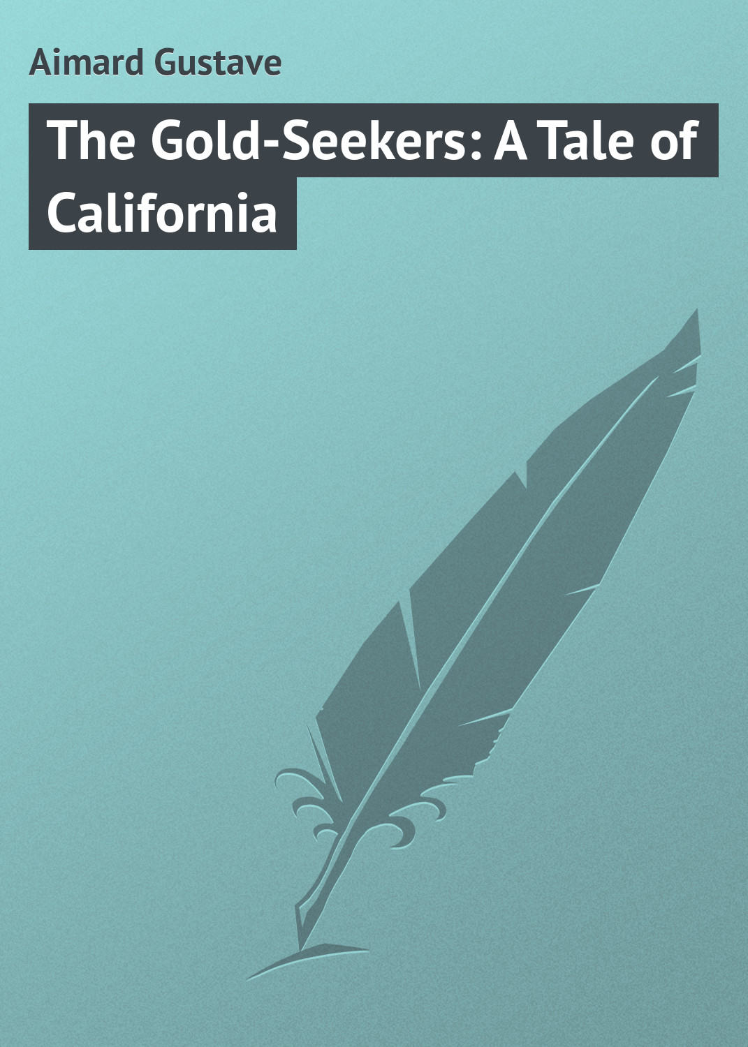 Обложка книги «The Gold-Seekers: A Tale of California»