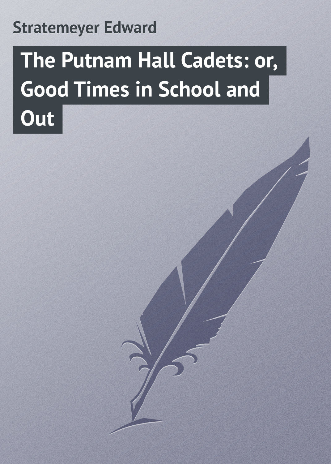 Обложка книги «The Putnam Hall Cadets: or, Good Times in School and Out»
