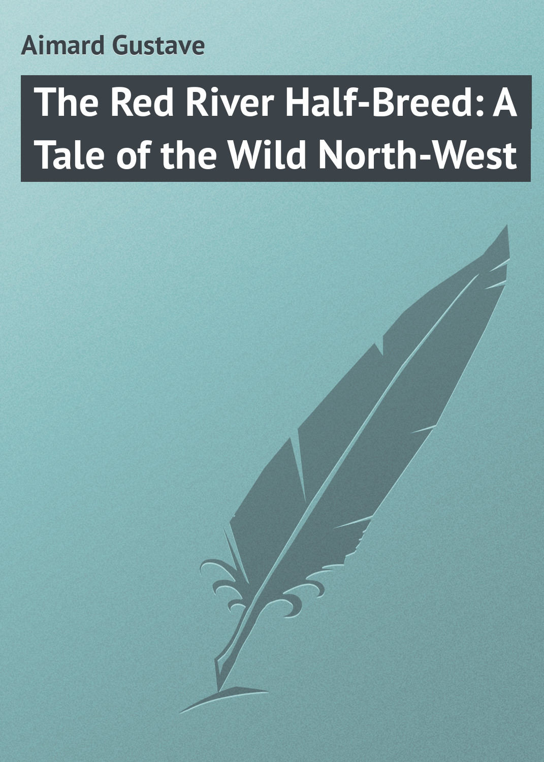 Обложка книги «The Red River Half-Breed: A Tale of the Wild North-West»