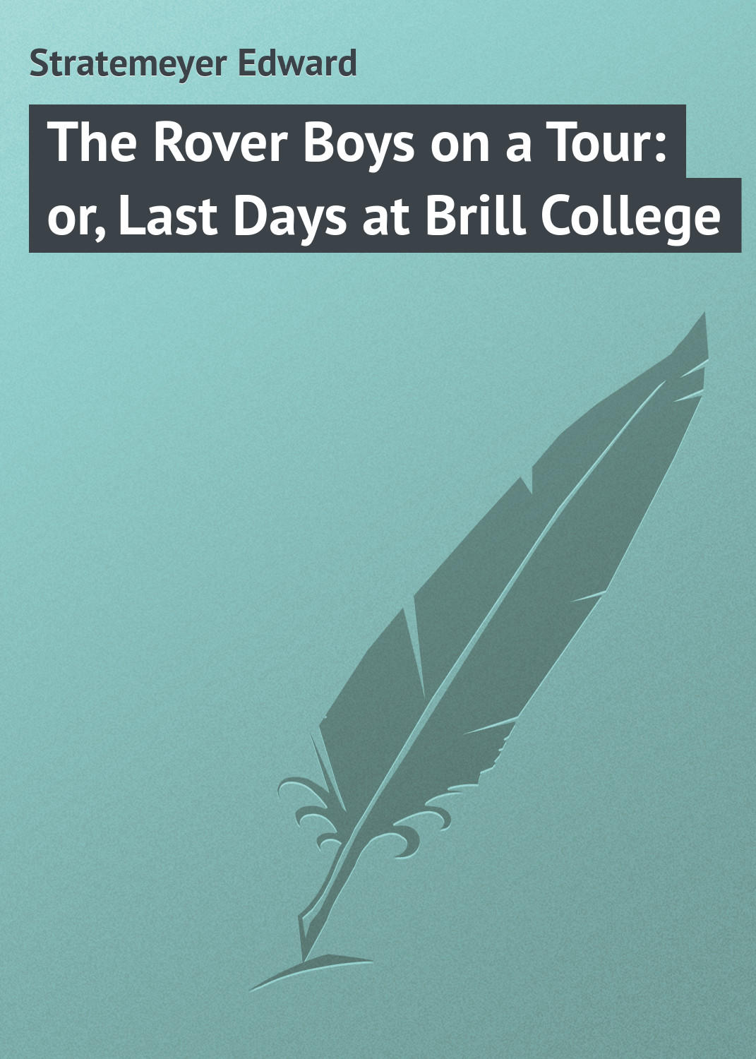 Обложка книги «The Rover Boys on a Tour: or, Last Days at Brill College»