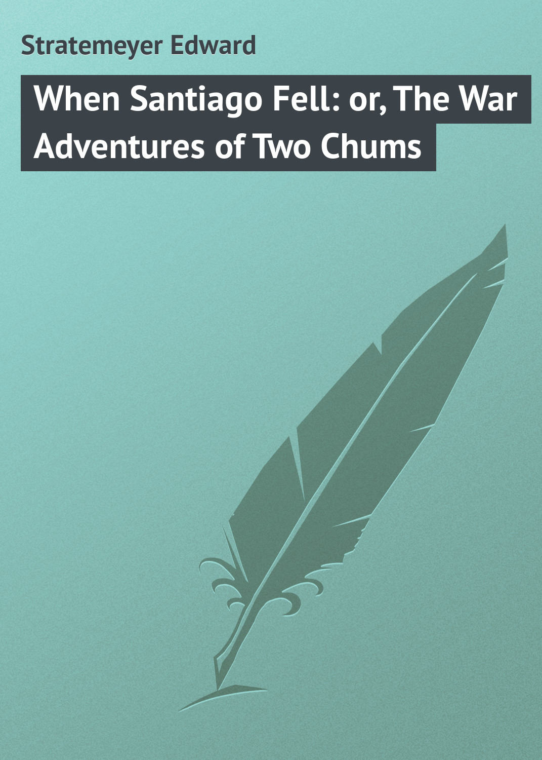 Обложка книги «When Santiago Fell: or, The War Adventures of Two Chums»