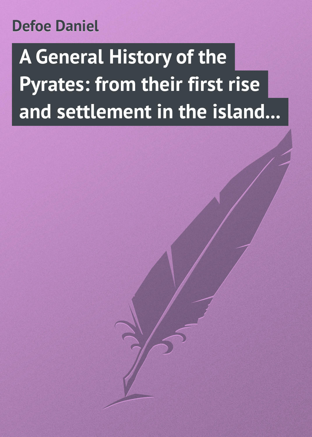 Обложка книги «A General History of the Pyrates: from their first rise and settlement in the island of Providence, to the present time»