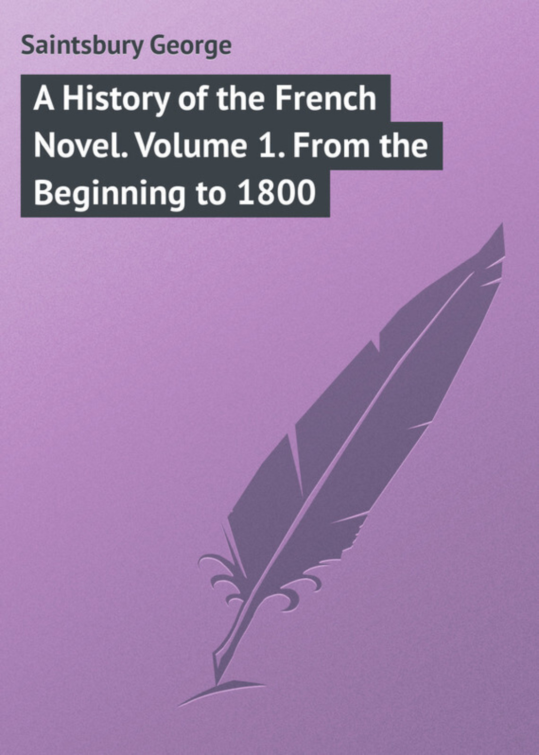 Обложка книги «A History of the French Novel. Volume 1. From the Beginning to 1800»