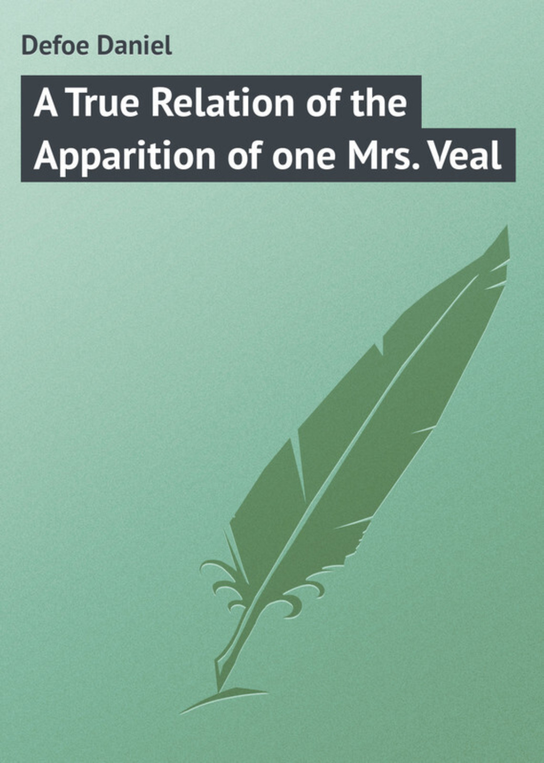 Обложка книги «A True Relation of the Apparition of one Mrs. Veal»