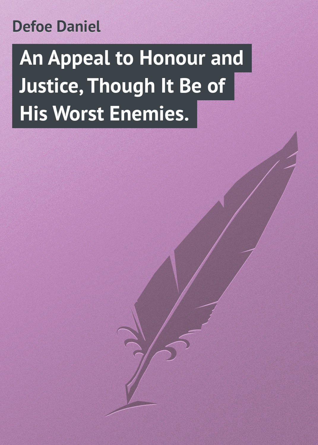 Обложка книги «An Appeal to Honour and Justice, Though It Be of His Worst Enemies.»