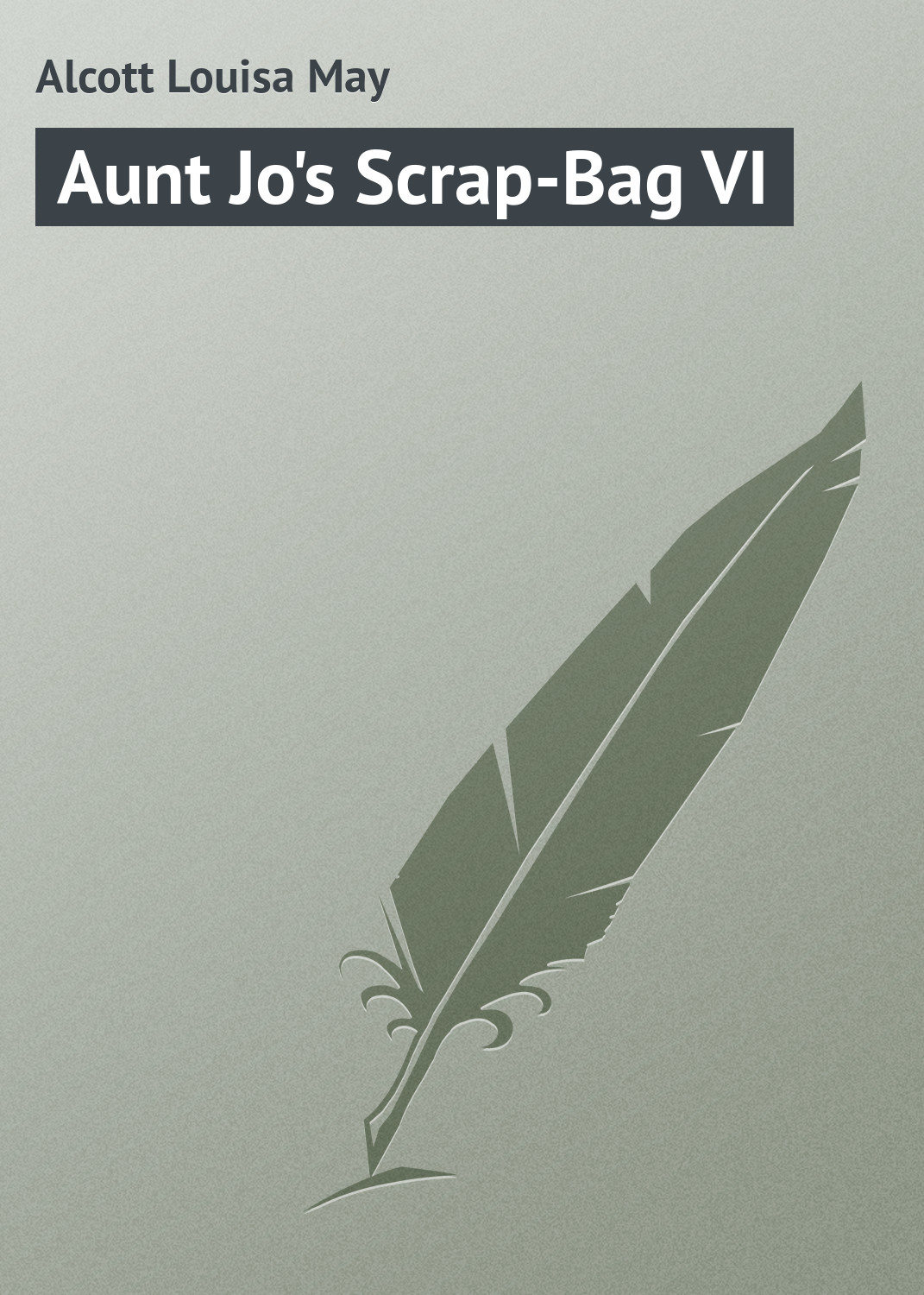 Обложка книги «Aunt Jo's Scrap-Bag VI»