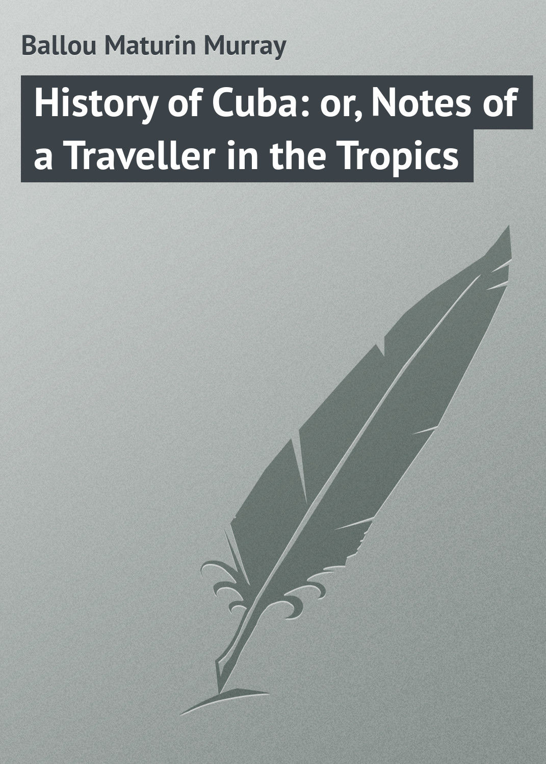 Обложка книги «History of Cuba: or, Notes of a Traveller in the Tropics»