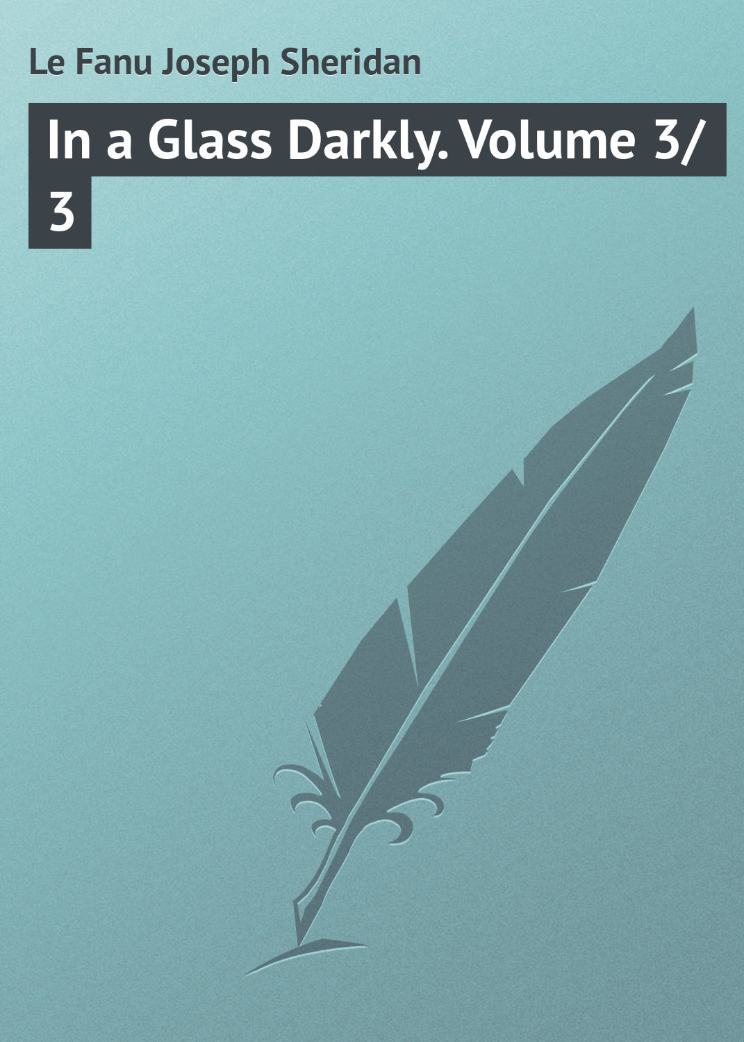 Обложка книги «In a Glass Darkly. Volume 3/3»