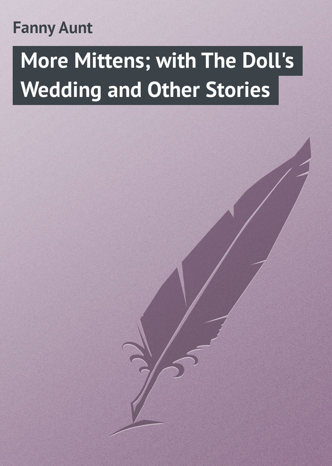 Обложка книги «More Mittens; with The Doll's Wedding and Other Stories»