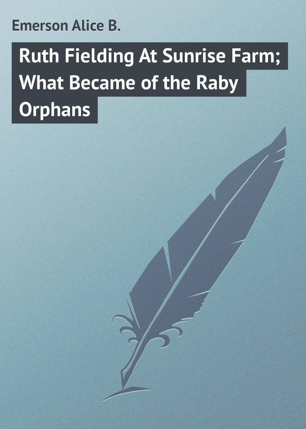Обложка книги «Ruth Fielding At Sunrise Farm; What Became of the Raby Orphans»