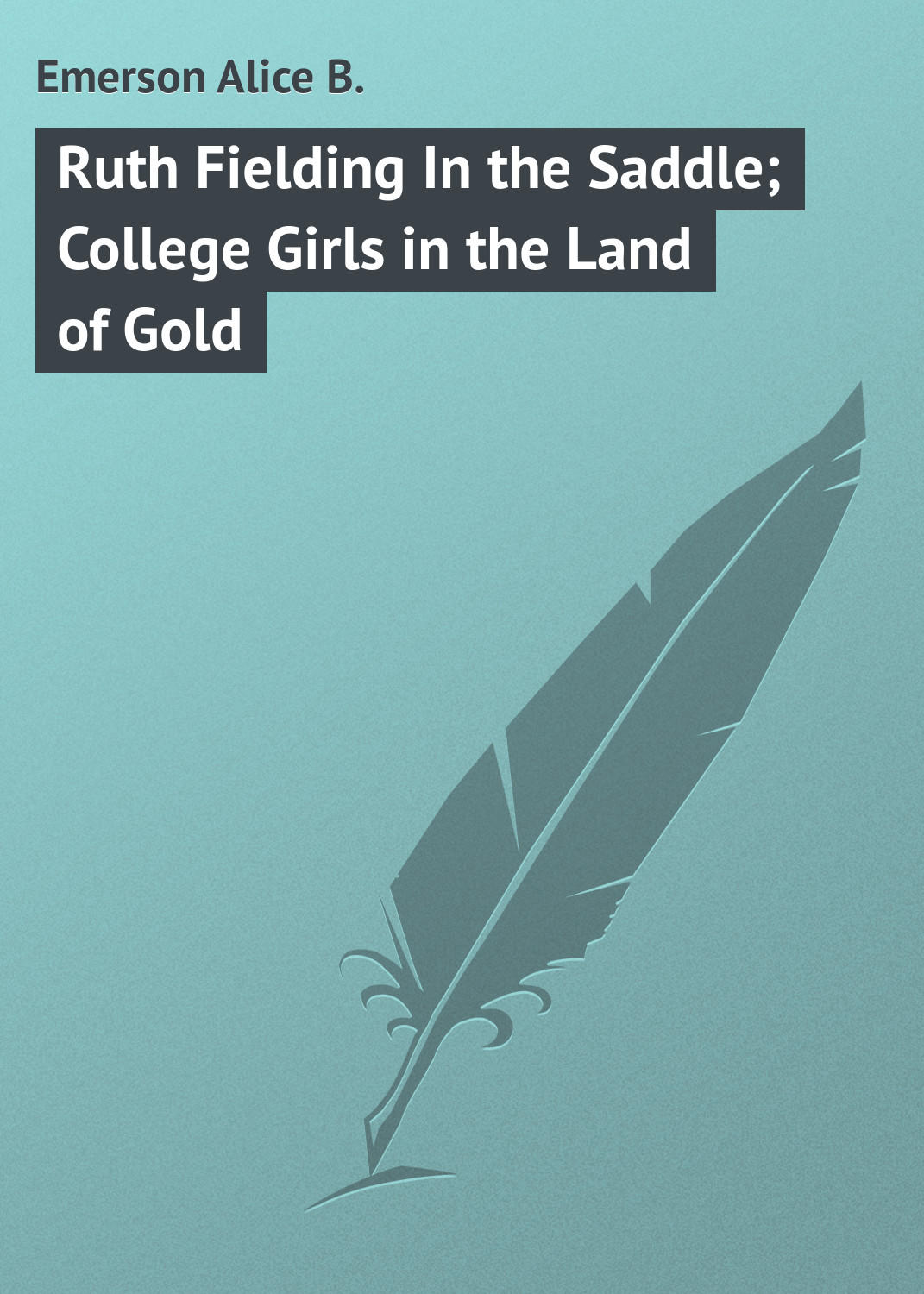 Обложка книги «Ruth Fielding In the Saddle; College Girls in the Land of Gold»