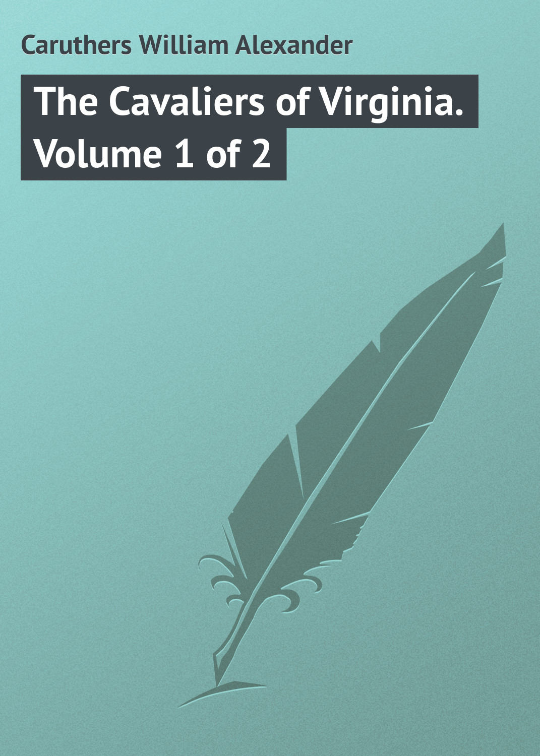 Обложка книги «The Cavaliers of Virginia. Volume 1 of 2»