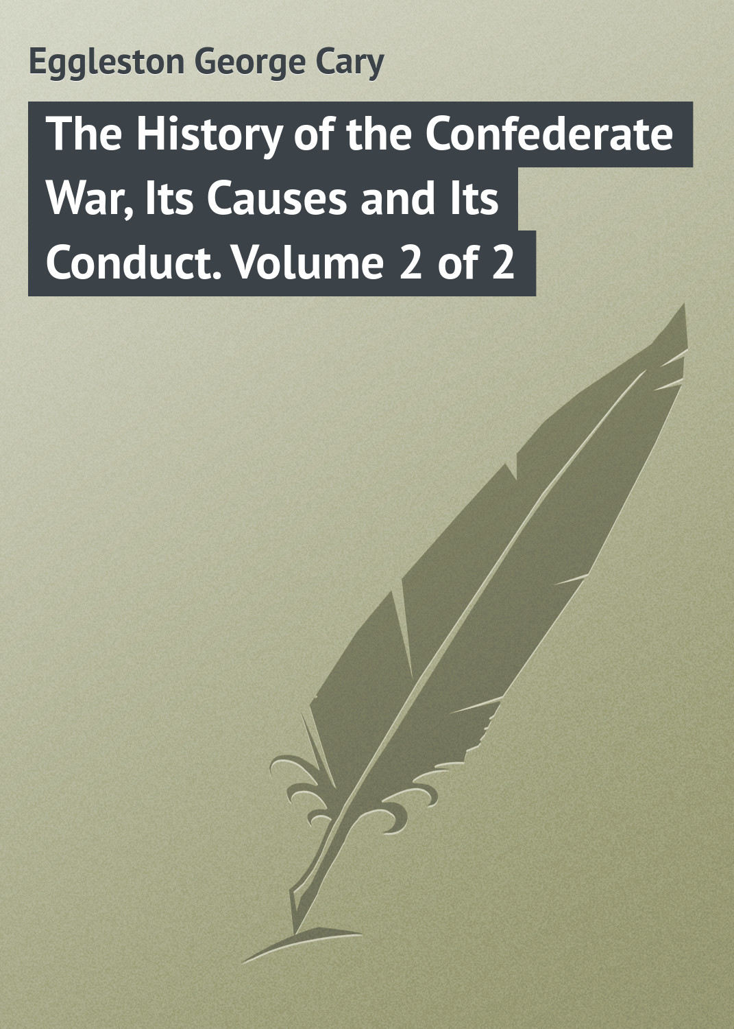 Обложка книги «The History of the Confederate War, Its Causes and Its Conduct. Volume 2 of 2»