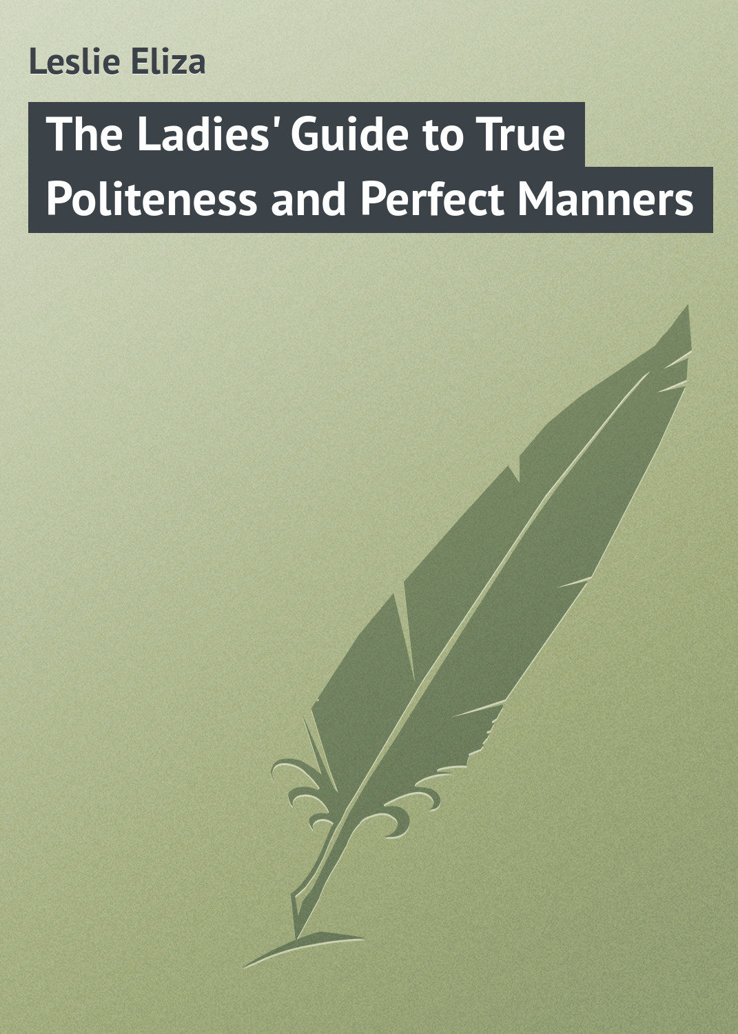 Обложка книги «The Ladies' Guide to True Politeness and Perfect Manners»