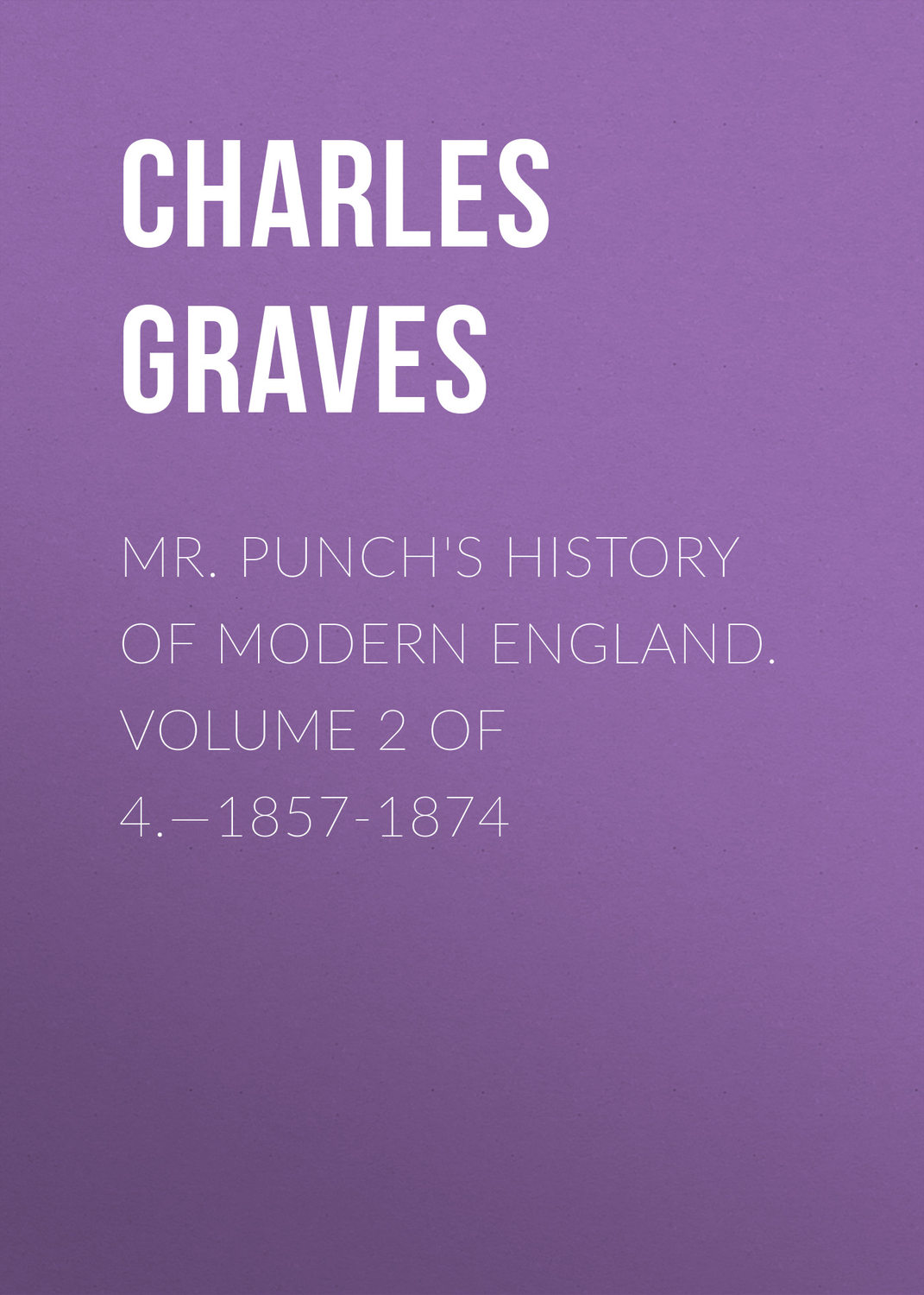 Обложка книги «Mr. Punch's History of Modern England. Volume 2 of 4.—1857-1874»