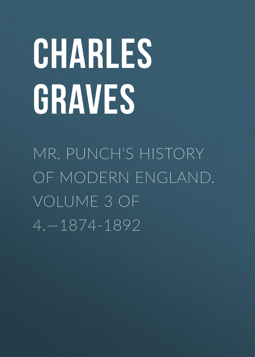 Обложка книги «Mr. Punch's History of Modern England. Volume 3 of 4.—1874-1892»