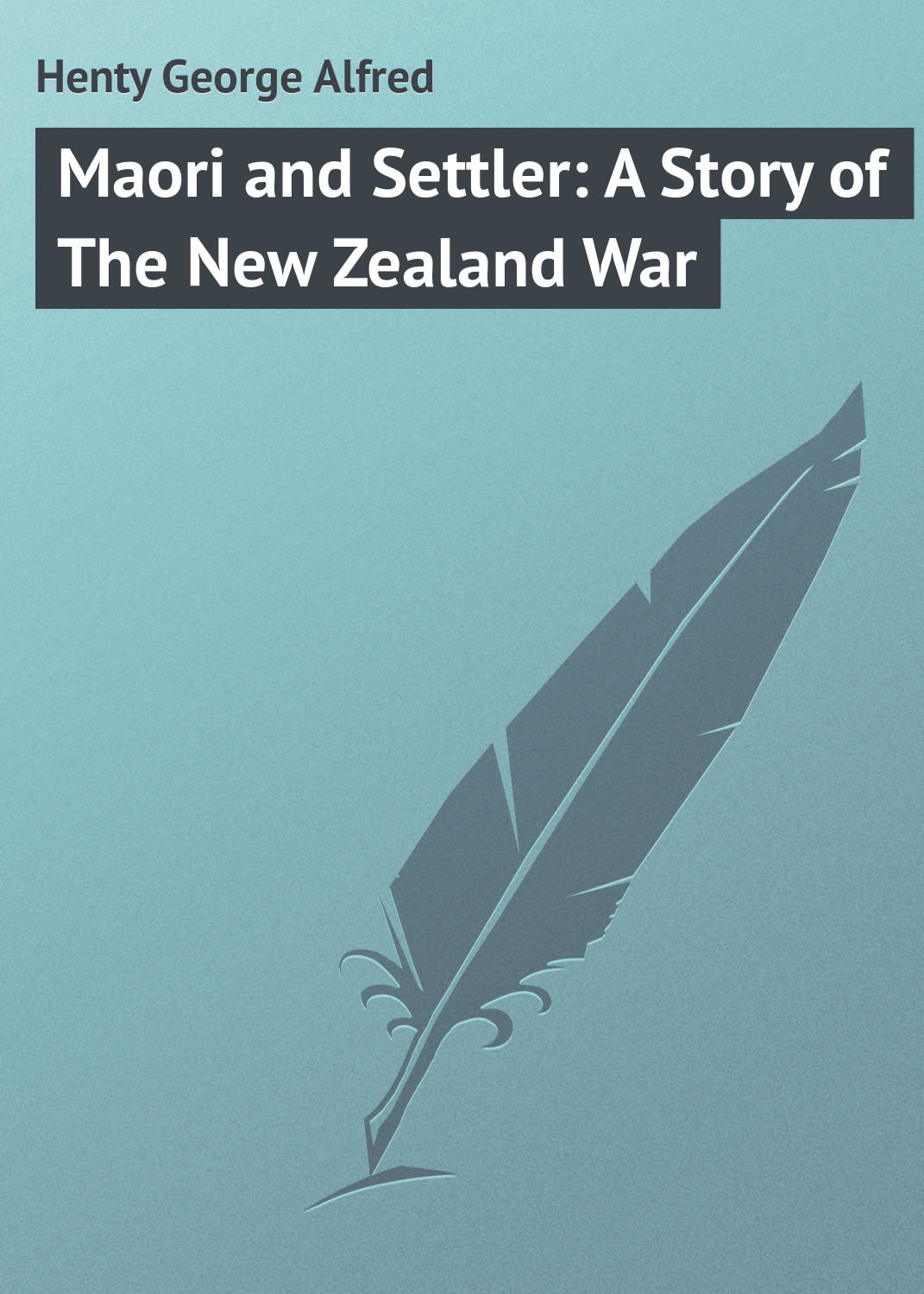 Обложка книги «Maori and Settler: A Story of The New Zealand War»