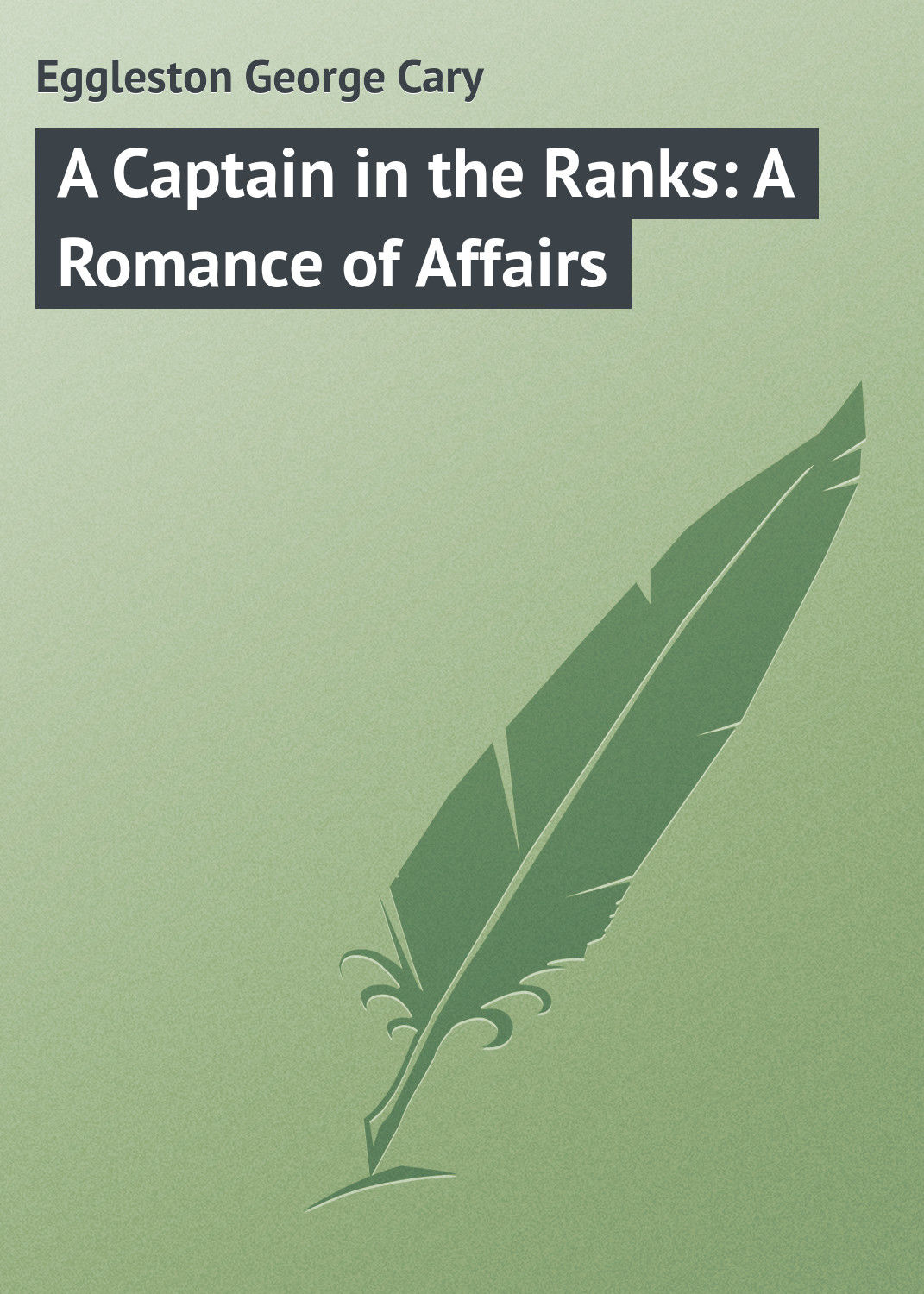 Обложка книги «A Captain in the Ranks: A Romance of Affairs»
