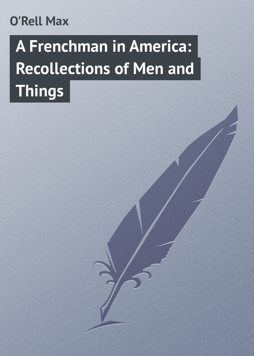 Обложка книги «A Frenchman in America: Recollections of Men and Things»