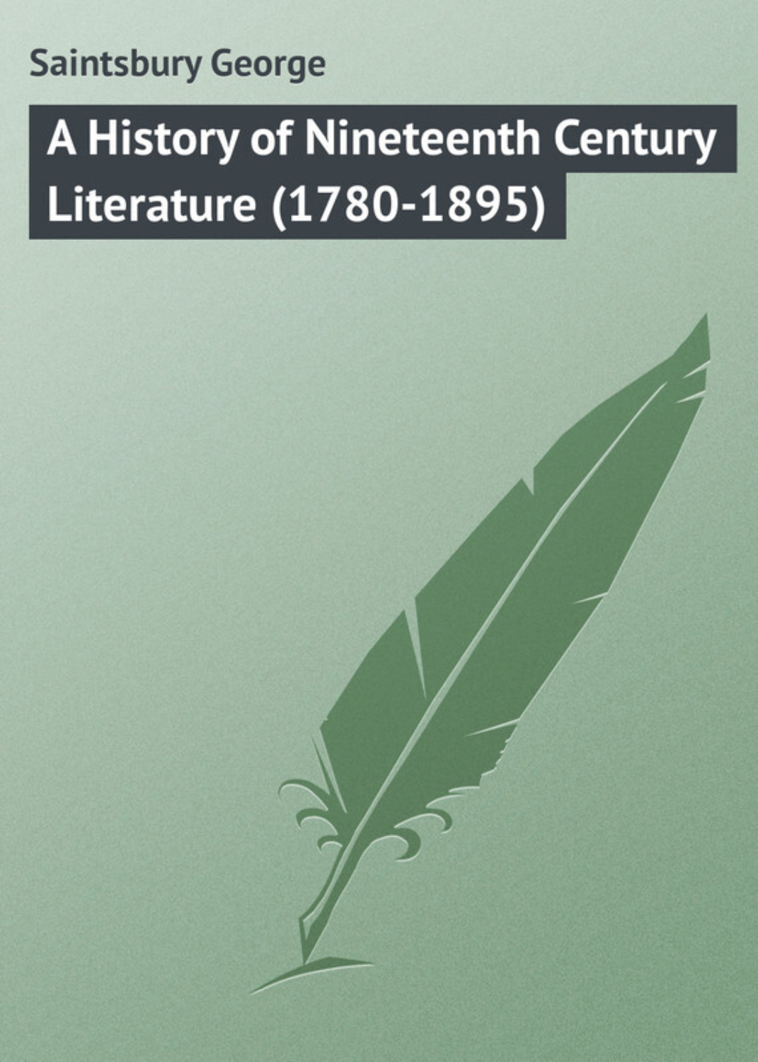 Обложка книги «A History of Nineteenth Century Literature (1780-1895)»