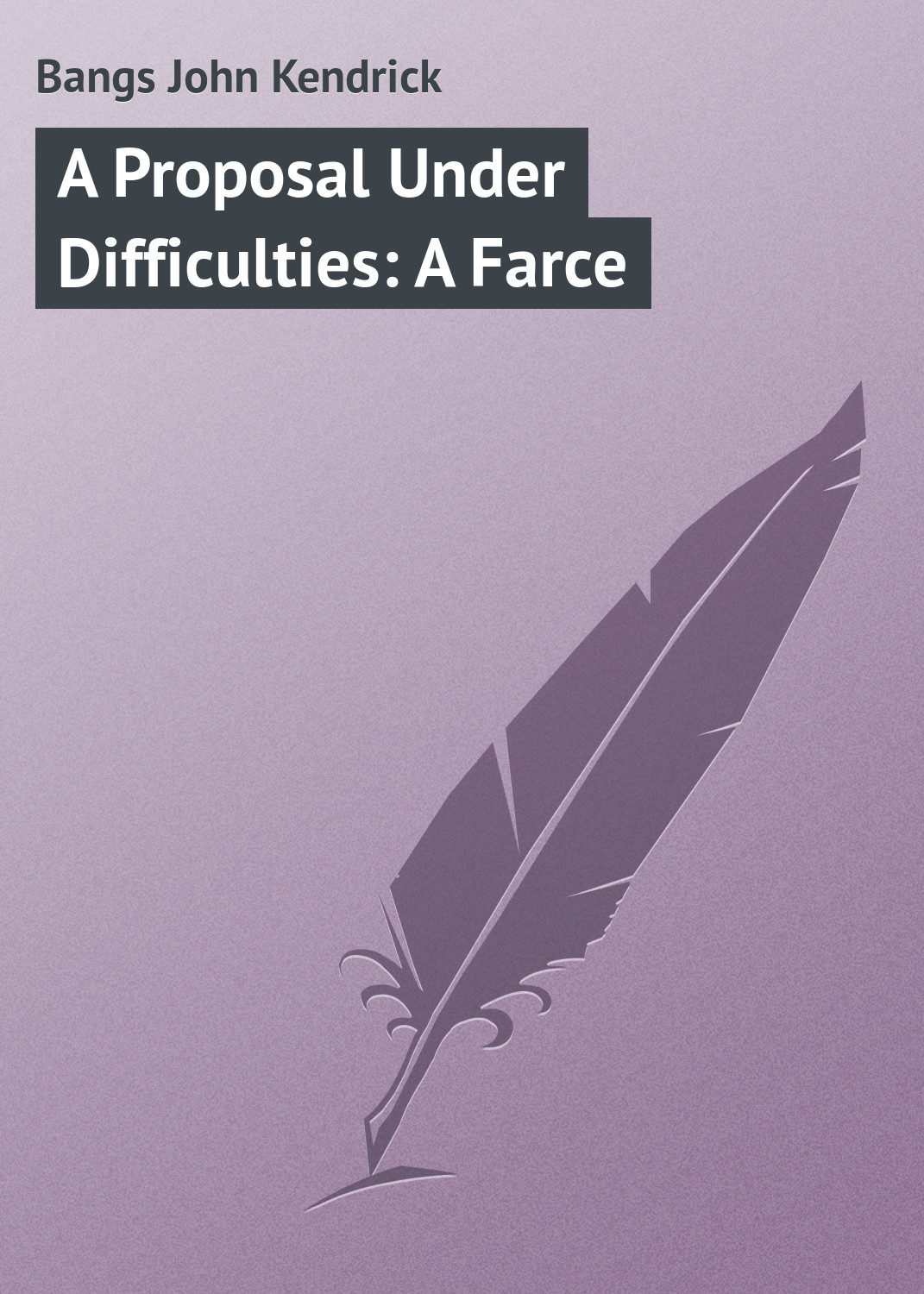 Обложка книги «A Proposal Under Difficulties: A Farce»
