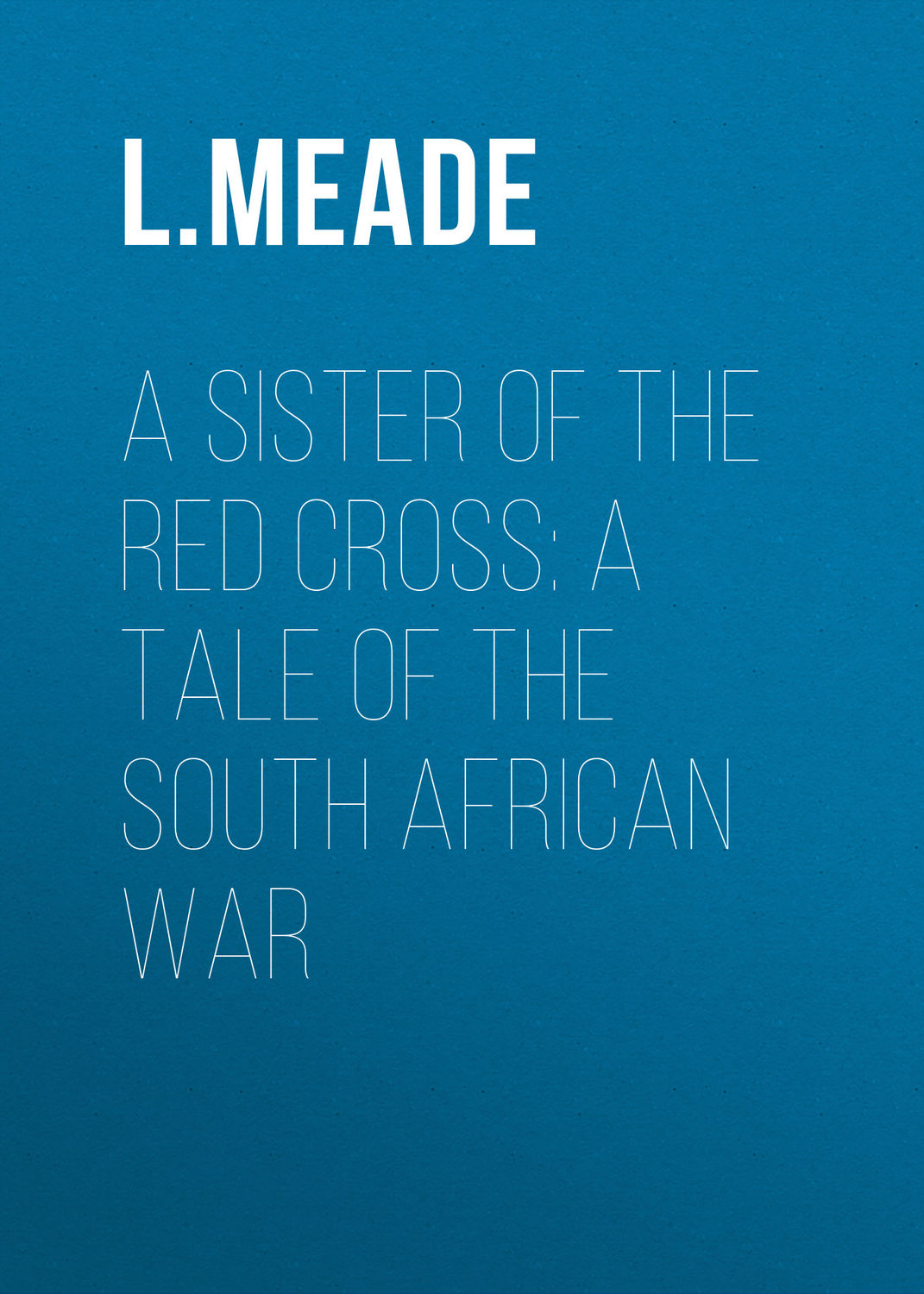 Обложка книги «A Sister of the Red Cross: A Tale of the South African War»
