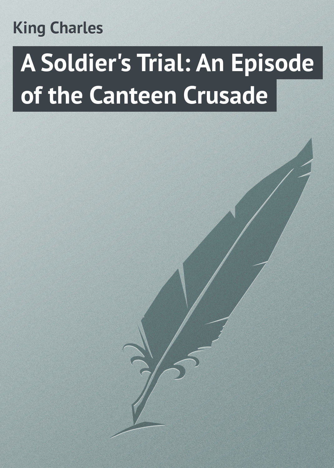 Обложка книги «A Soldier's Trial: An Episode of the Canteen Crusade»