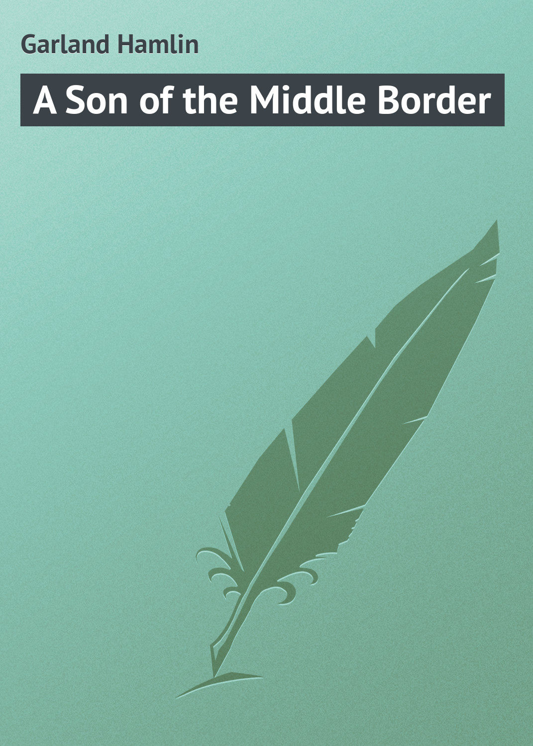 Обложка книги «A Son of the Middle Border»
