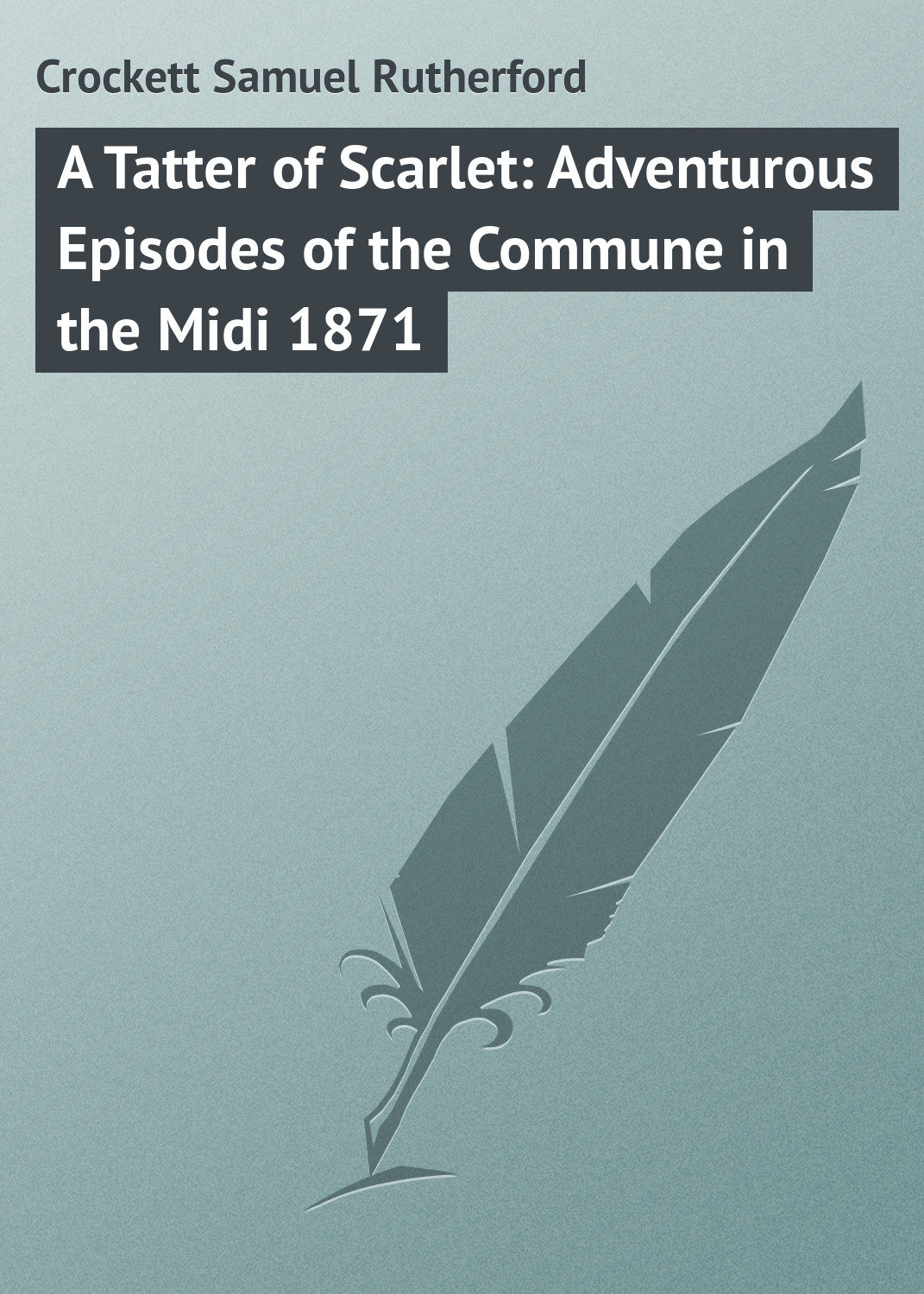 Обложка книги «A Tatter of Scarlet: Adventurous Episodes of the Commune in the Midi 1871»