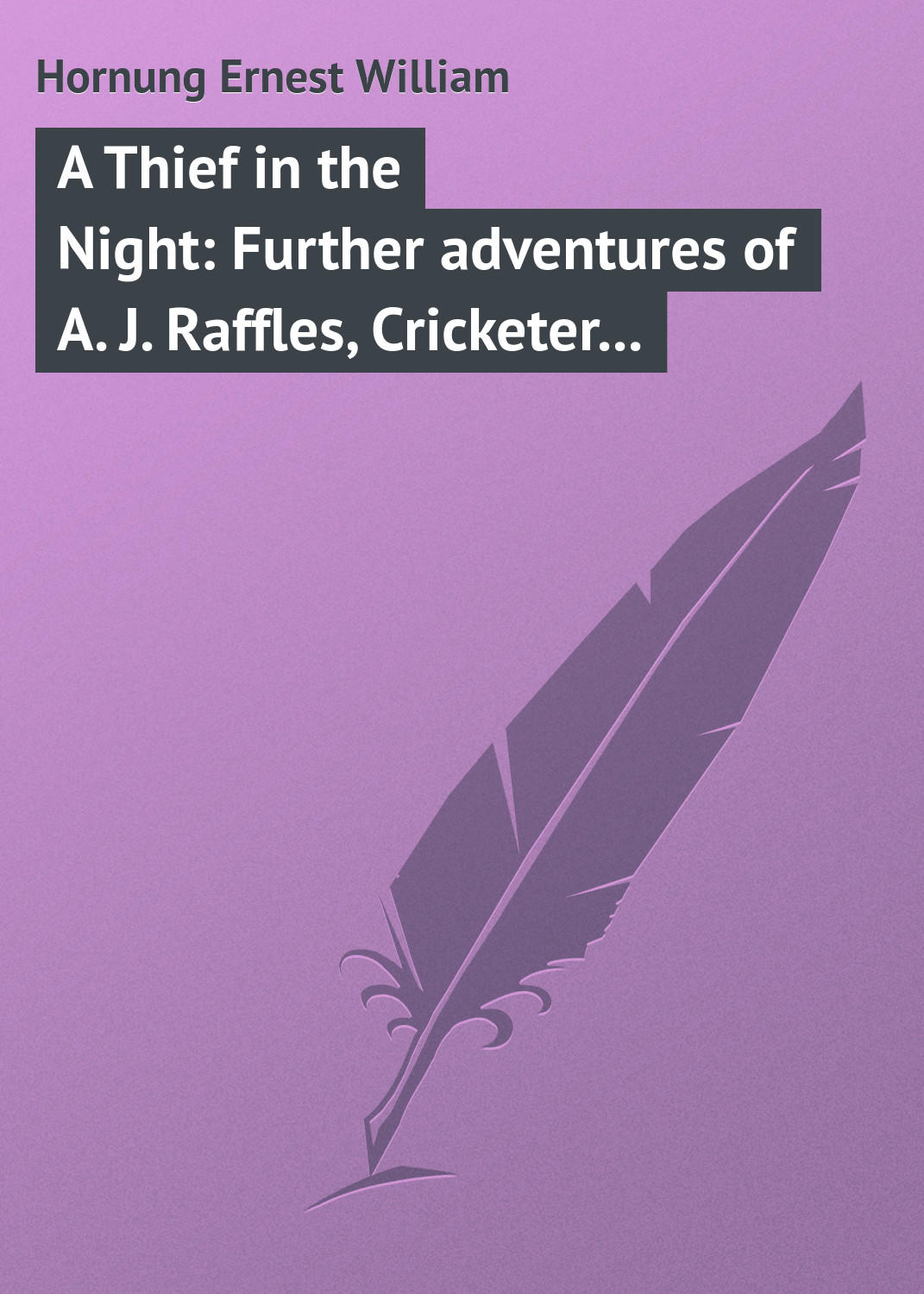 Обложка книги «A Thief in the Night: Further adventures of A. J. Raffles, Cricketer and Cracksman»