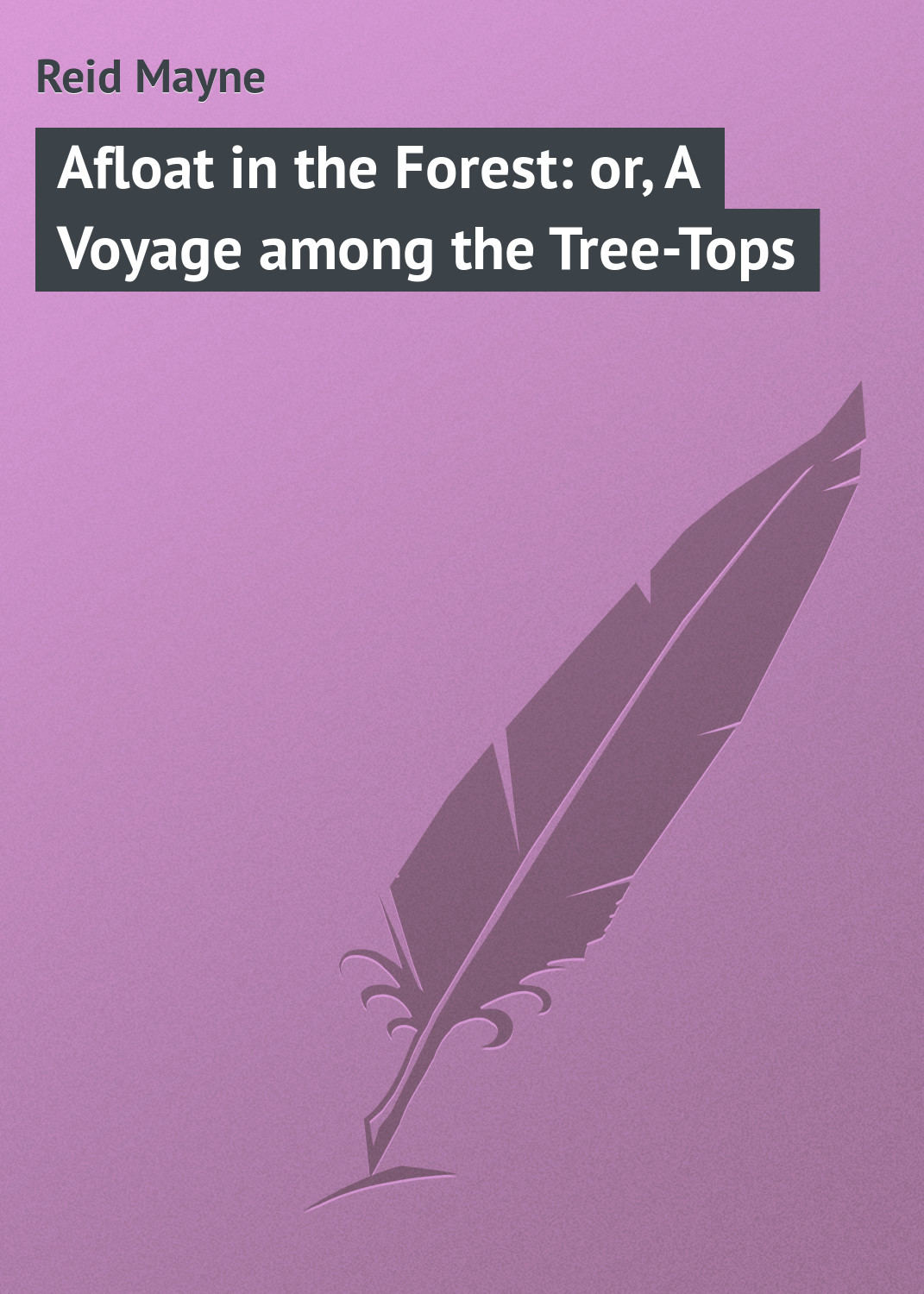 Обложка книги «Afloat in the Forest: or, A Voyage among the Tree-Tops»
