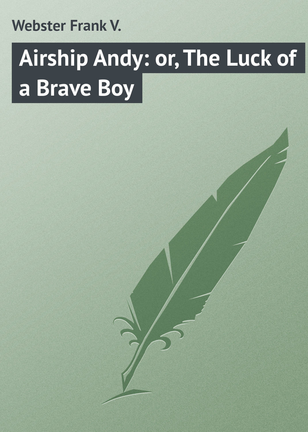 Обложка книги «Airship Andy: or, The Luck of a Brave Boy»